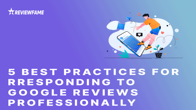 5 Best Practices for Responding to Google Reviews Professionally