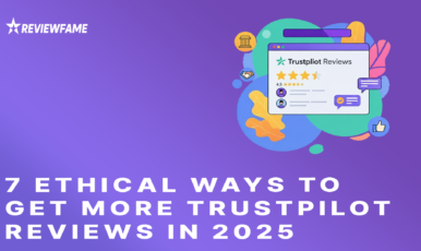 7 Ethical Ways to Get More TrustPilot Reviews in 2025