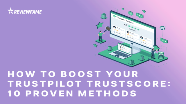 How to Boost Your Trustpilot TrustScore in 2025: 10 Proven Methods