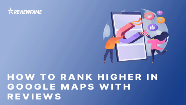 How to Rank Higher in Google Maps With Reviews