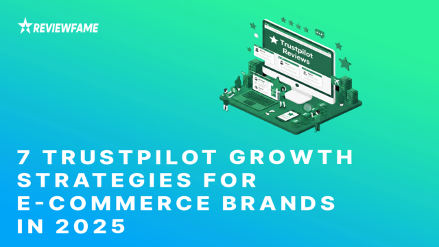 7 Trustpilot Growth Strategies for E-commerce Brands in 2025