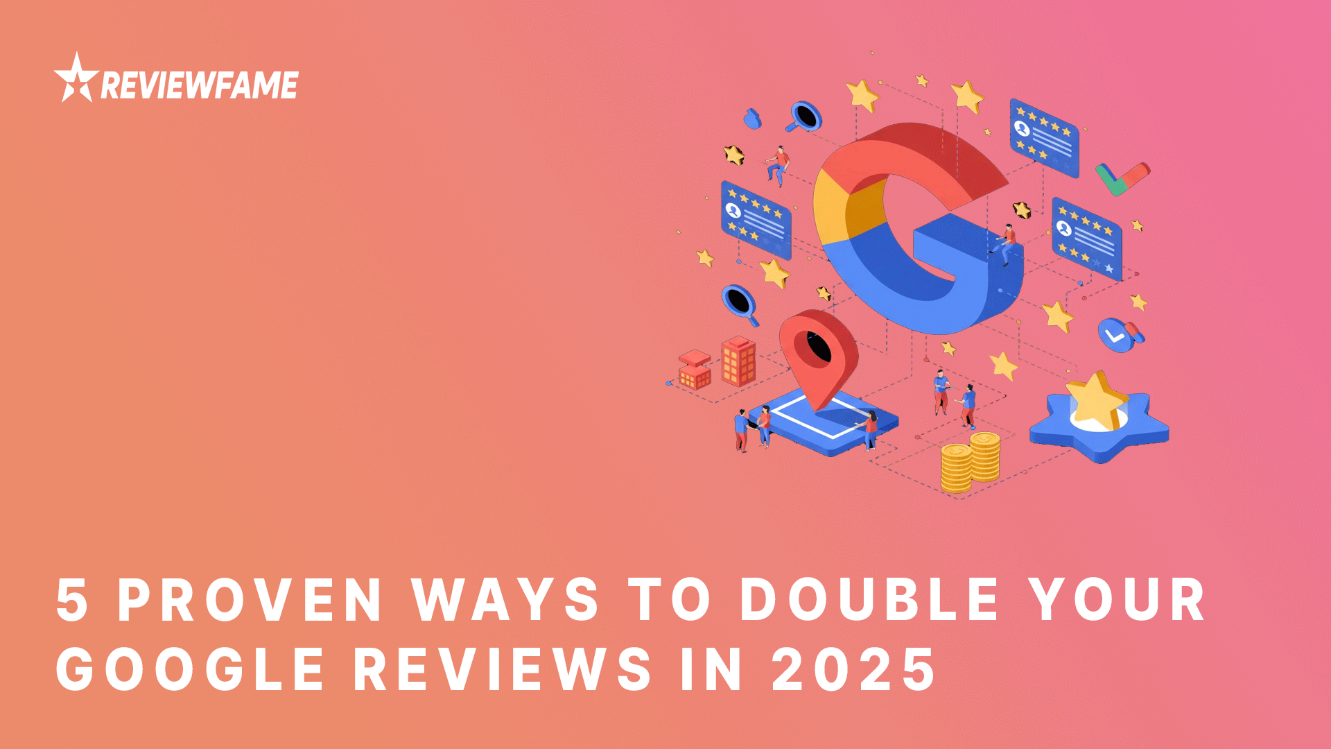 5 Proven Ways to Double Your Google Reviews in 2025