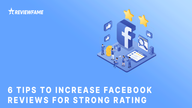 6 Tips to Increase Facebook Reviews for Strong Rate