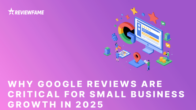 The Power of Google Reviews for Small Businesses in 2025