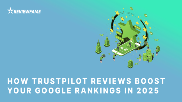 How TrustPilot Reviews Boost Your Google Rankings in 2025